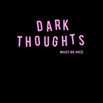 dark thoughts must be nice